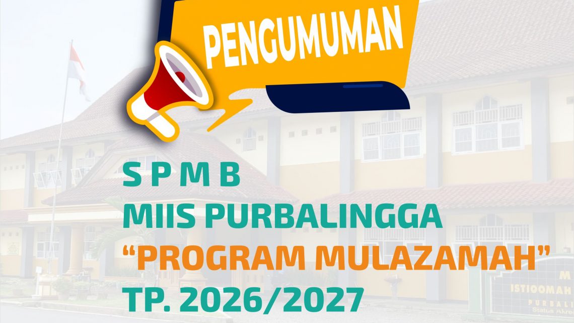 Pengumuman SPMB MIIS Purbalingga “Program Mulazamah” TP.2026/2027